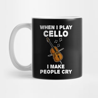 When I Play Cello I Make People Cry Mug